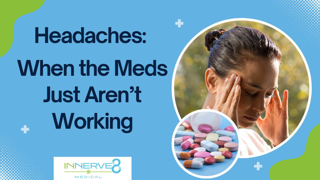 Headaches: When the Meds Just Aren’t Working